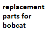 Bobcat Replacement Parts